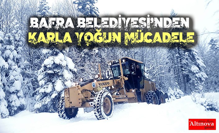 BAFRA BELEDİYESİ’NDEN KARLA YOĞUN MÜCADELE