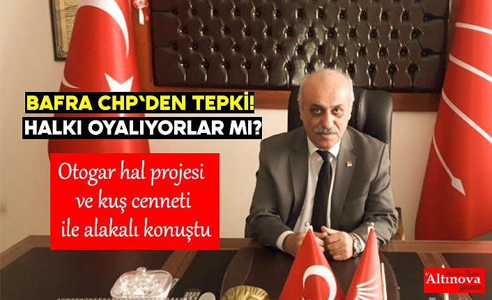 Bafra CHP'den tepki! HALKI OYALIYORLAR MI?