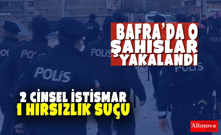 BAFRA'DA O ŞAHISLAR YAKALANDI