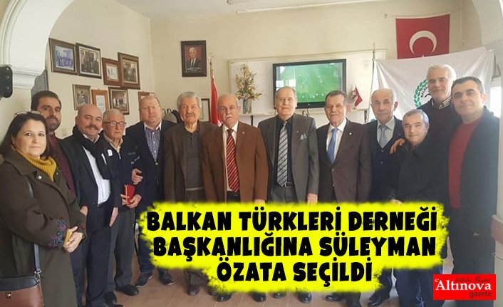 Balkan Türkleri Derneği Başkanlığına Süleyman Özata Seçildi