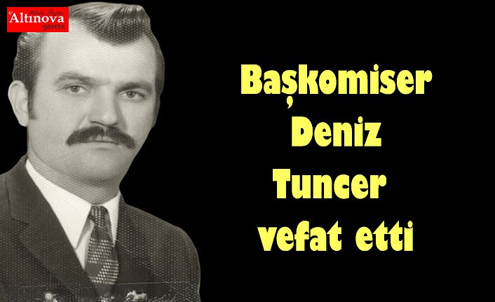 Başkomiser Deniz Tuncer vefat etti