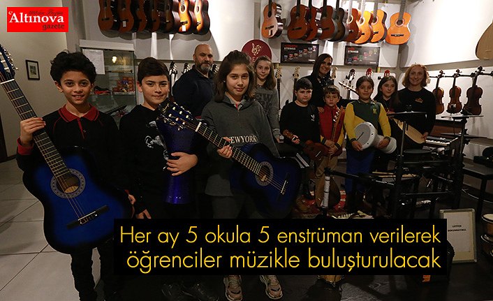 Her ay 5 okula 5 enstrüman verilerek öğrenciler müzikle buluşturulacak