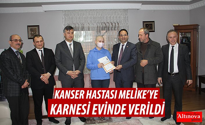 KANSER HASTASI MELİKE’YE KARNESİ EVİNDE VERİLDİ