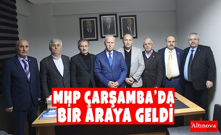 MHP ÇARŞAMBA’DA BİR ARAYA GELDİ