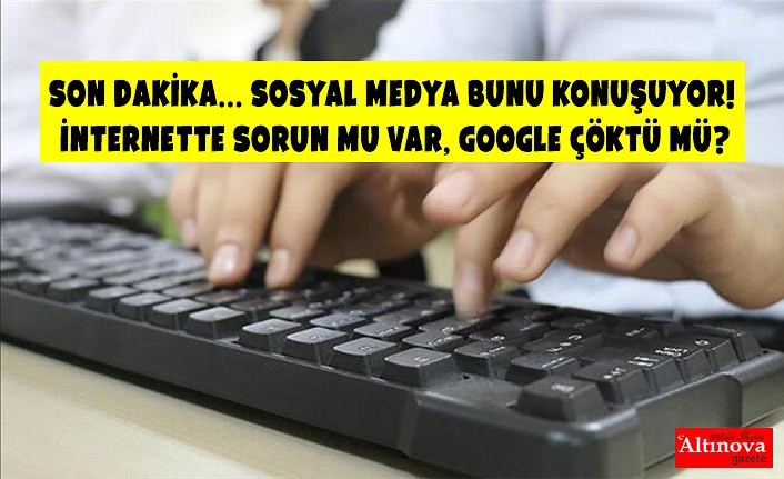 Son dakika... Sosyal medya bunu konuşuyor! İnternette sorun mu var, Google çöktü mü?