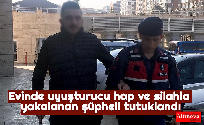 Evinde uyuşturucu hap ve silahla yakalanan şüpheli tutuklandı