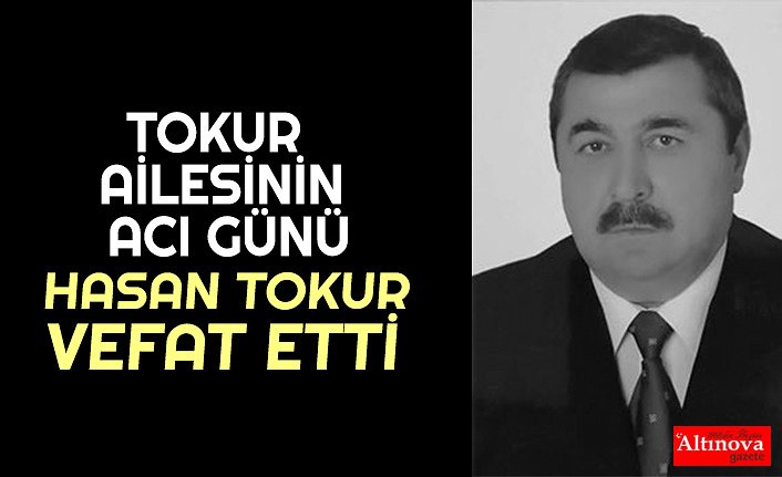 HASAN TOKUR VEFAT ETTİ