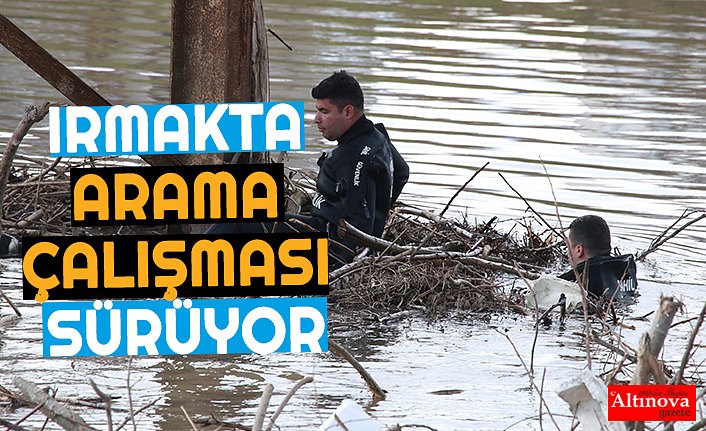 IRMAKTA ARAMA ÇALIŞMASI SÜRÜYOR