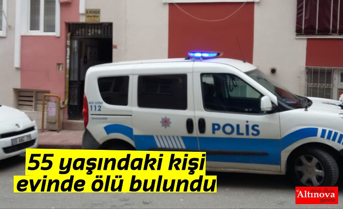 55 yaşındaki kişi evinde ölü bulundu