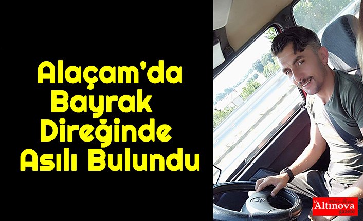 Alaçam’da Bayrak Direğinde Asılı Bulundu