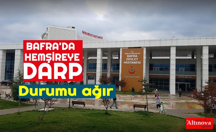 BAFRA'DA HEMŞİREYE DARP