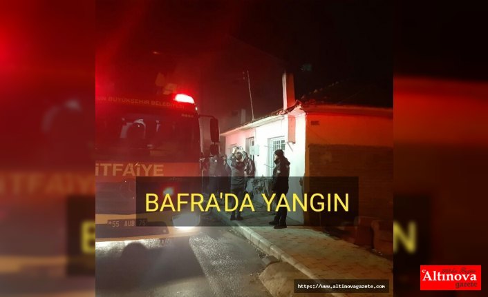 BAFRA'DA YANGIN