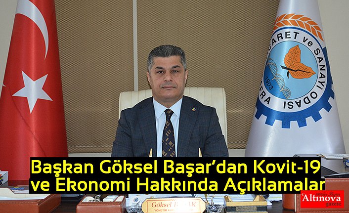 Başkan Göksel Başar’dan Kovit-19 ve Ekonomi Hakkında Açıklamalar