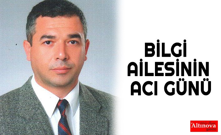 BİLGİ AİLESİNİN ACI GÜNÜ