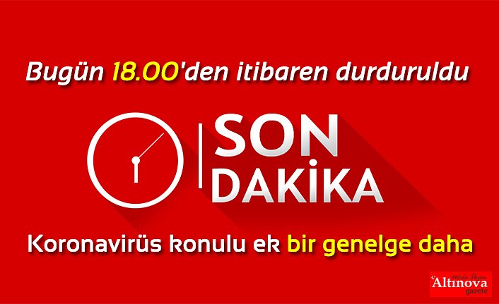 Bugün 18.00'den itibaren durduruldu