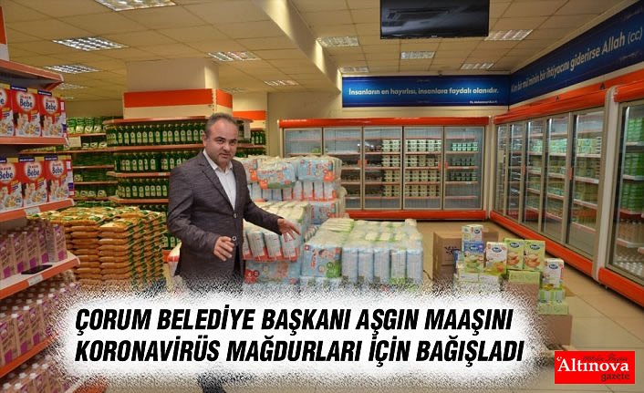 Çorum Belediye Başkanı Aşgın maaşını koronavirüs mağdurları için bağışladı