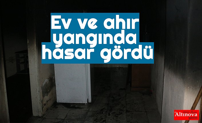 Ev ve ahır yangında hasar gördü