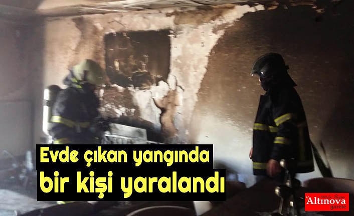 Evde çıkan yangında bir kişi yaralandı