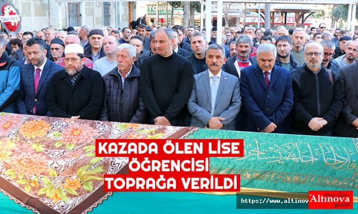 KAZADA ÖLEN LİSE ÖĞRENCİSİ TOPRAĞA VERİLDİ