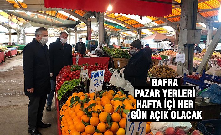 BAFRA PAZAR YERLERİ HAFTA İÇİ HER GÜN AÇIK OLACAK