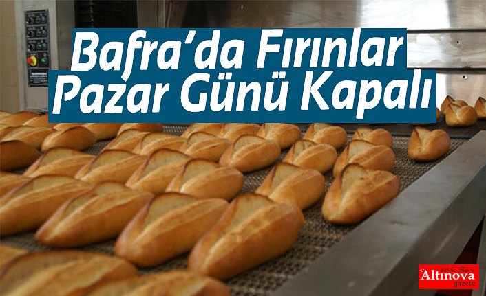 Bafra’da Fırınlar Pazar Günü Kapalı