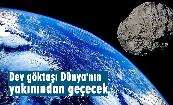 Dev göktaşı Dünya'nın yakınından geçecek