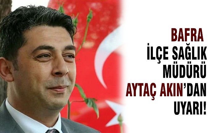 İlçe Sağlık Müdüründen Uyarı