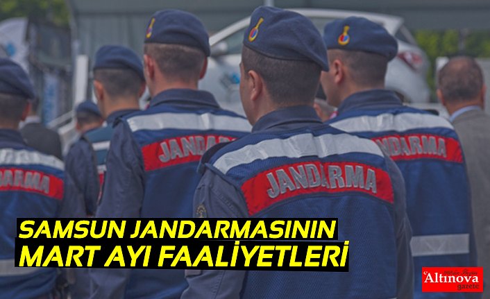 JANDARMANIN MART AYI FAALİYETLERİ AÇIKLANDI