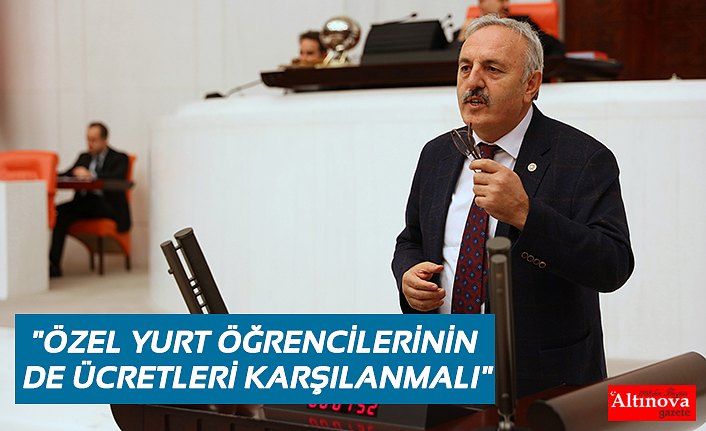 "ÖZEL YURT ÖĞRENCİLERİNİN DE ÜCRETLERİ KARŞILANMALI"