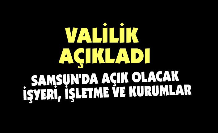 SAMSUN'DA AÇIK OLACAK İŞYERİ, İŞLETME VE KURUMLAR