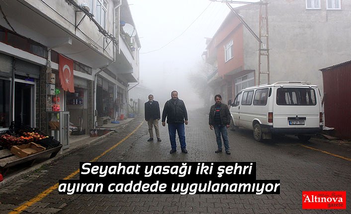 Seyahat yasağı iki şehri ayıran caddede uygulanamıyor