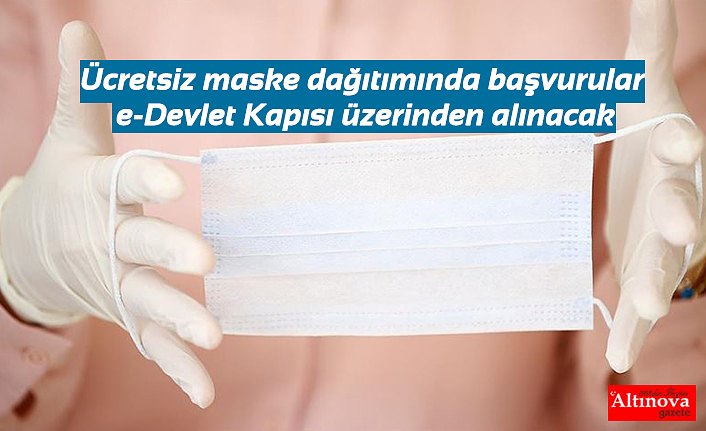 Ücretsiz maske dağıtımında başvurular e-Devlet Kapısı üzerinden alınacak