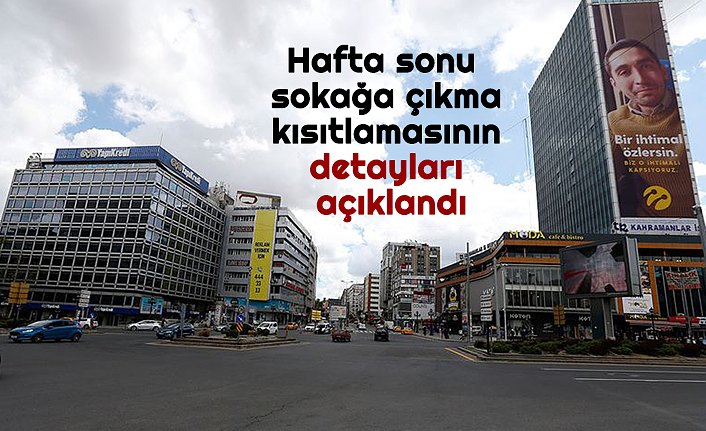 Hafta sonu sokağa çıkma kısıtlamasının detayları açıklandı