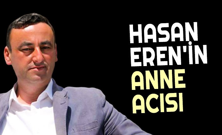 HASAN EREN'İN ANNE ACISI