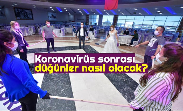 Koronavirüs sonrası düğünler nasıl olacak?