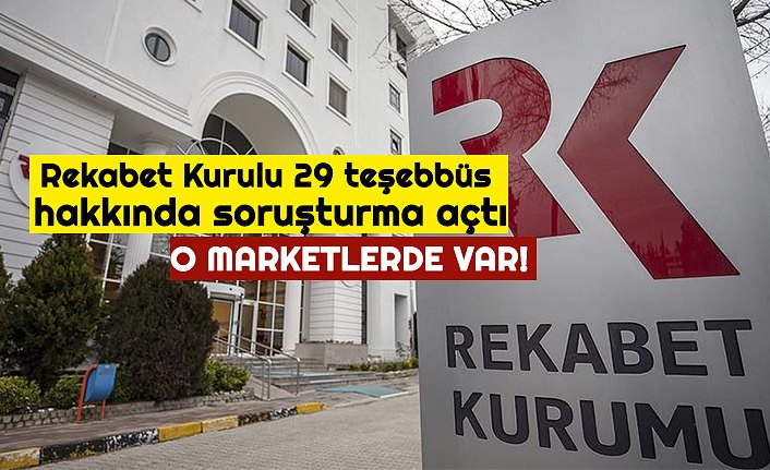 Rekabet Kurulu 29 teşebbüs hakkında soruşturma açtı