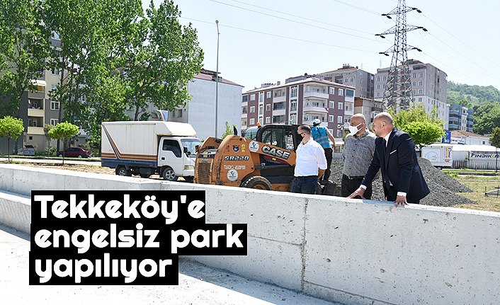 Tekkeköy'e "engelsiz park" yapılıyor