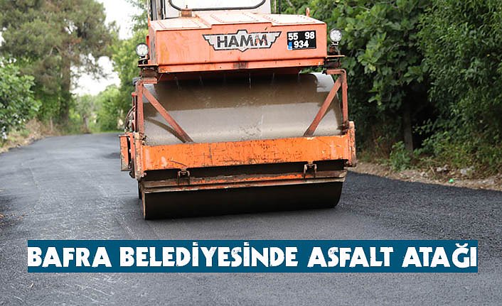 BAFRA BELEDİYESİNDE ASFALT ATAĞI