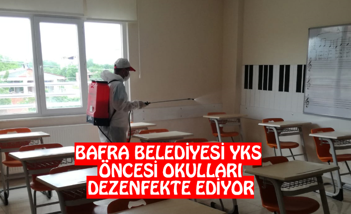 BAFRA BELEDİYESİ YKS ÖNCESİ OKULLARI DEZENFEKTE EDİYOR