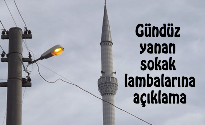 Gündüz yanan sokak lambalarına açıklama