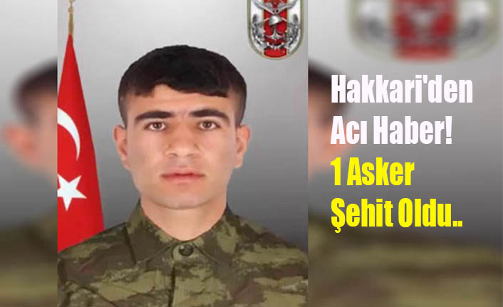 Hakkari'den Acı Haber! 1 Asker Şehit Oldu..