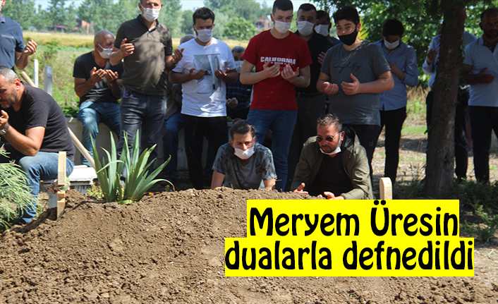 MERYEM ÜRESİN DUALARLA DEFNEDİLDİ