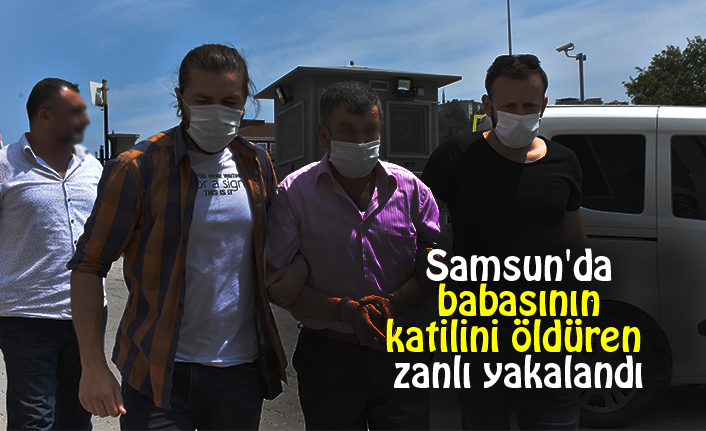 Samsun'da babasının katilini öldüren zanlı yakalandı