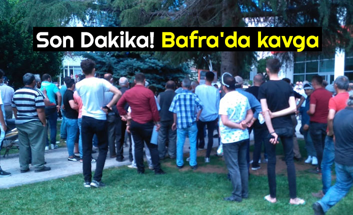 Son Dakika!  Bafra'da kavga