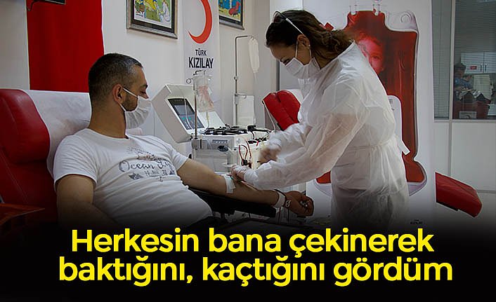 Herkesin bana çekinerek baktığını, kaçtığını gördüm