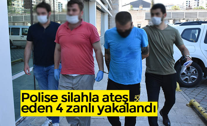 Polise silahla ateş eden 4 zanlı yakalandı