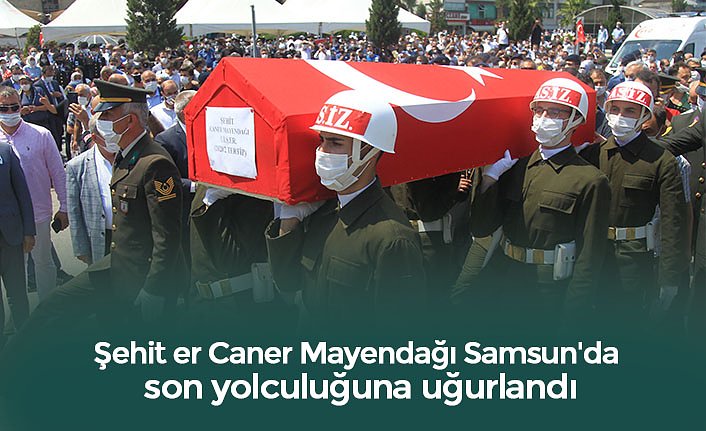 Şehit er Caner Mayendağı Samsun'da son yolculuğuna uğurlandı