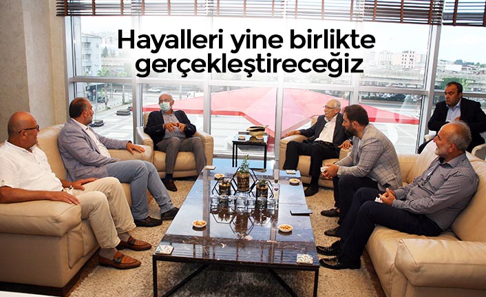 Hayalleri yine birlikte gerçekleştireceğiz