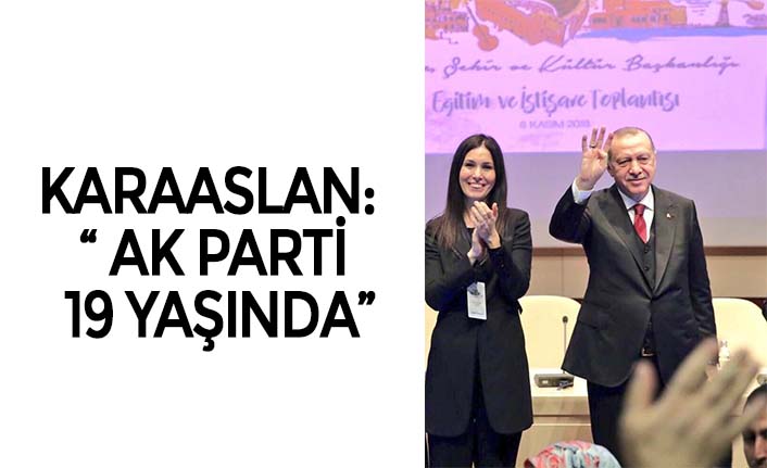 KARAASLAN: “ AK PARTİ 19 YAŞINDA”