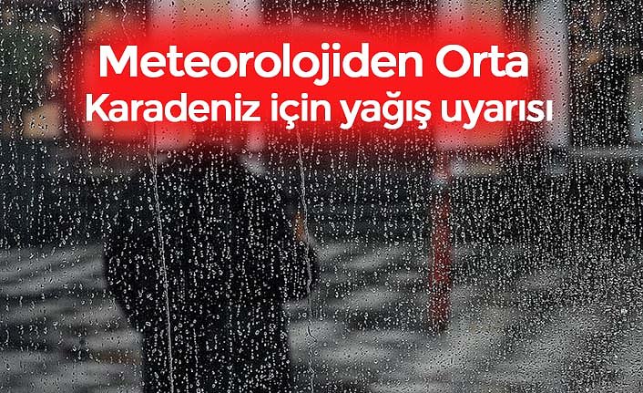 Meteorolojiden Orta Karadeniz için yağış uyarısı